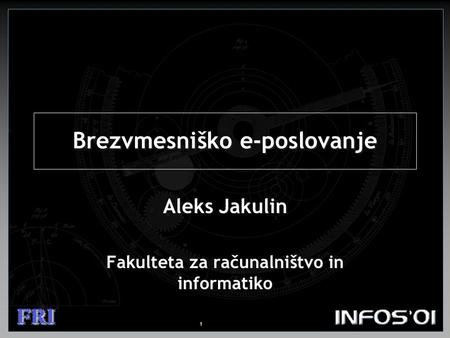 1 Brezvmesniško e-poslovanje Aleks Jakulin Fakulteta za računalništvo in informatiko.