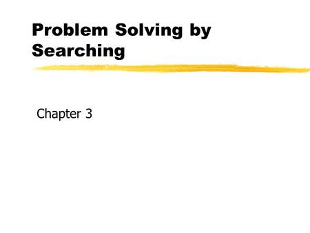 Problem Solving by Searching Copyright, 1996 © Dale Carnegie & Associates, Inc. Chapter 3.