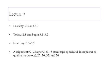 Lecture 7 Last day: 2.6 and 2.7 Today: 2.8 and begin 3.1-3.2 Next day: 3.3-3.5 Assignment #2: Chapter 2: 6, 15 (treat tape speed and laser power as qualitative.