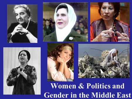 Women & Politics and Gender in the Middle East. Religious Women’s Attires Niqab—Saudi Arabia, Yemen, elsewhere Chador—Iran & some other Shi`a communities.