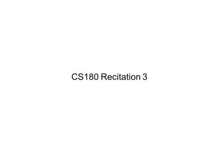 CS180 Recitation 3. Lecture: Overflow byte b; b = 127; b += 1; System.out.println(b is + b); b is -128 byte b; b = 128; //will not compile! b went out.