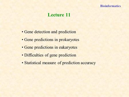 Bioinformatics Gene detection and prediction Gene predictions in prokaryotes Gene predictions in eukaryotes Difficulties of gene prediction Statistical.