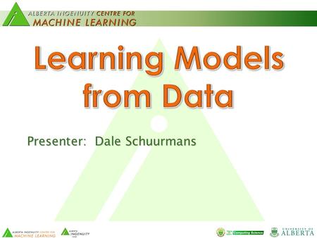 Presenter: Dale Schuurmans. 2 Helping the world understand data and make informed decisions Core technology research: Underlies prediction and control,