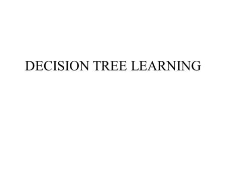 DECISION TREE LEARNING. Outlook Sunny Overcast Rain Humidity Yes Wind High Normal Strong Weak No Yes No Yes.