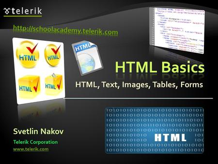 HTML, Text, Images, Tables, Forms Svetlin Nakov Telerik Corporation www.telerik.com.