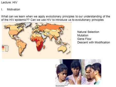 Lecture: HIV I.Motivation What can we learn when we apply evolutionary principles to our understanding of the of the HIV epidemic?? Can we use HIV to introduce.