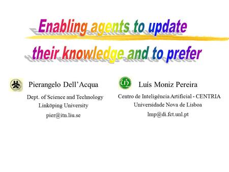 Luís Moniz Pereira Centro de Inteligência Artificial - CENTRIA Universidade Nova de Lisboa Pierangelo Dell’Acqua Dept. of Science and.