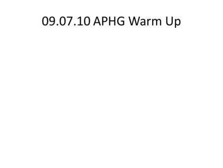 09.07.10 APHG Warm Up. 1. GPS is an acronym for what? A Global Positioning Satellites B Global Positioning Systems C Geographic Positioning Satellites.