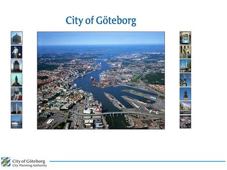 Founded in 1621 Second largest city in Sweden –appr. 500,000 inhabitants Administrative capital of the County of Västra Götaland Göteborg.