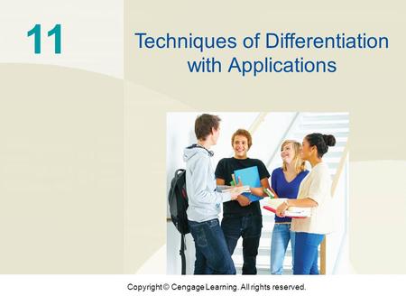 Copyright © Cengage Learning. All rights reserved. 11 Techniques of Differentiation with Applications.