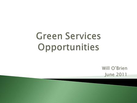 Will O’Brien June 2011.  Background  Definitions & Models  Sustainability: Embracers Seize the Advantage  Sustainability is The Key Driver of Innovation.