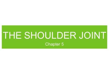 THE SHOULDER JOINT Chapter 5. Scapula Humerus Bones.