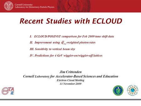 45 th ICFA Beam Dynamic Workshop June 8–12, 2009, Cornell University, Ithaca New York Recent Studies with ECLOUD Jim Crittenden Cornell Laboratory for.