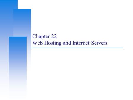 Chapter 22 Web Hosting and Internet Servers. Computer Center, CS, NCTU 2 Web Hosting Basics (1)  Three major techniques in WWW (World Wide Web) System.