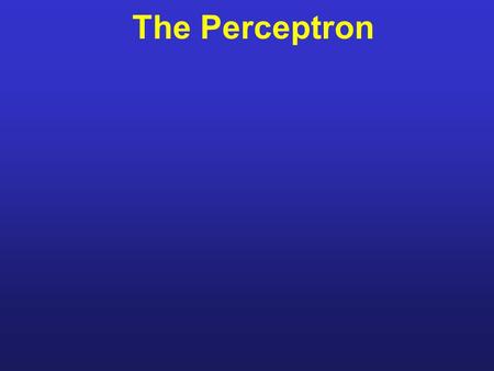 The Perceptron. 0T Afferents V thr V rest t max 0 What does a neuron do? spike no spike.