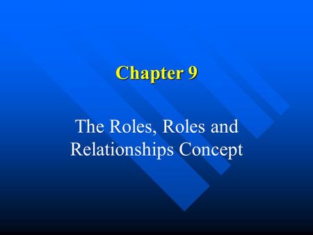 Chapter 9 The Roles, Roles and Relationships Concept.