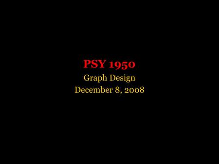 PSY 1950 Graph Design December 8, 2008. Why graph? Exploratory data analysis –Usually raw data –Tukey: a good graph “forces us to notice what we never.