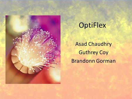 OptiFlex Asad Chaudhry Guthrey Coy Brandonn Gorman.