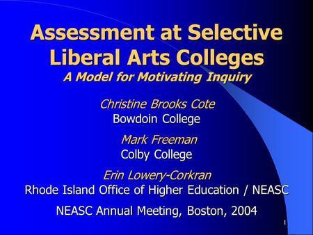 1 Assessment at Selective Liberal Arts Colleges A Model for Motivating Inquiry Christine Brooks Cote Bowdoin College Mark Freeman Colby College Erin Lowery-Corkran.