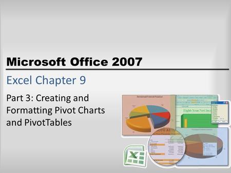 Microsoft Office 2007 Excel Chapter 9 Part 3: Creating and Formatting Pivot Charts and PivotTables.