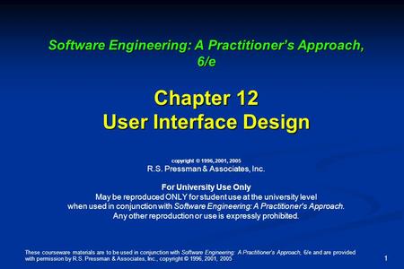 These courseware materials are to be used in conjunction with Software Engineering: A Practitioner’s Approach, 6/e and are provided with permission by.