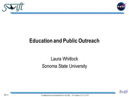 01-1 Swift Confirmation Assessment Review(CAR) - November 13-14, 2000 Education and Public Outreach Laura Whitlock Sonoma State University.