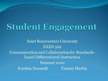 Saint Bonaventure University EXED 509 Communication and Collaboration for Standards- based Differentiated Instruction Summer 2010 Kristina Dussault Tammy.