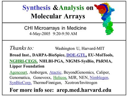 Thanks to: Washington U, Harvard-MIT Broad Inst., DARPA-BioSpice, DOE-GTL, EU-MolTools, NGHRI-CEGS, NHLBI-PGA, NIGMS-SysBio, PhRMA, Lipper Foundation Agencourt,