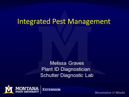 Integrated Pest Management Melissa Graves Plant ID Diagnostician Schutter Diagnostic Lab.