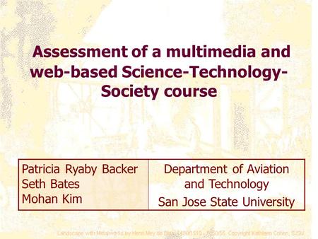 Assessment of a multimedia and web-based Science-Technology- Society course Patricia Ryaby Backer Seth Bates Mohan Kim Department of Aviation and Technology.