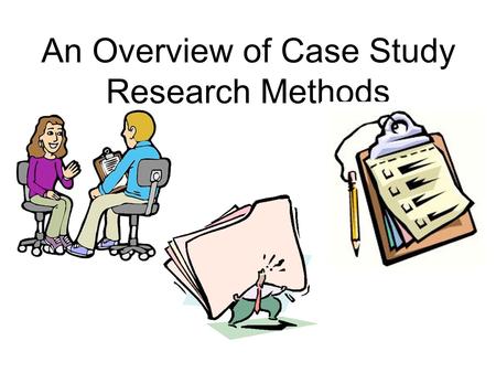 An Overview of Case Study Research Methods. What is a case study? Why conduct a case study? In-depth analysis of topic using multiple sources of evidence.