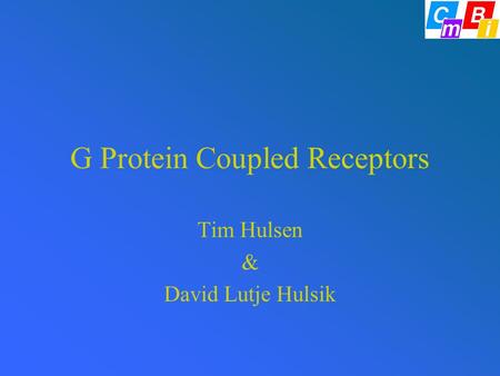 G Protein Coupled Receptors Tim Hulsen & David Lutje Hulsik.