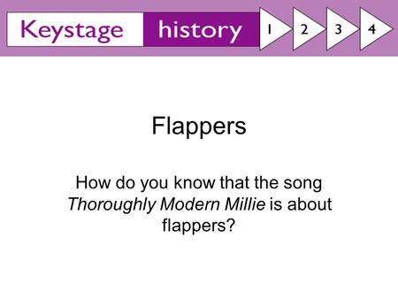 Flappers How do you know that the song Thoroughly Modern Millie is about flappers?