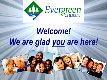 Welcome! We are glad you are here!