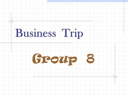 Business Trip Group 8. Good Day~ Part 1 Good Day~ Part 1 M: Hello, can I help you? C1: Er, yes, I took a brochure yesterday and now I'd like to book a.