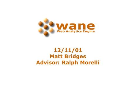 12/11/01 Matt Bridges Advisor: Ralph Morelli. What is Web Analytics? In traditional commerce, store owners can observe their customers habits: What time.