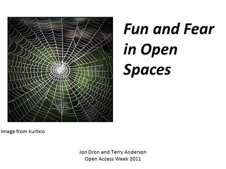 Jon Dron and Terry Anderson Open Access Week 2011 Fun and Fear in Open Spaces Image from kurtxio.