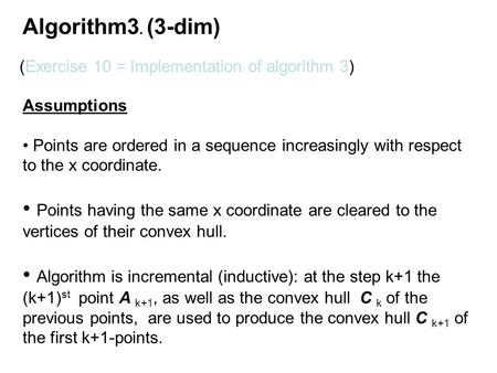 Algorithm3. (3-dim) Assumptions Points are ordered in a sequence increasingly with respect to the x coordinate. Points having the same x coordinate are.