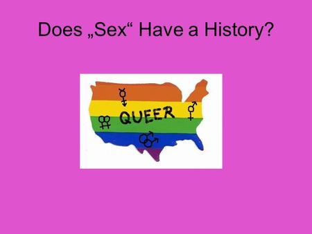 Does „Sex“ Have a History?. Laqueur, Thomas. Making Sex: Body and Gender From the Greeks to Freud. Cambridge: Harvard UP, 1990.