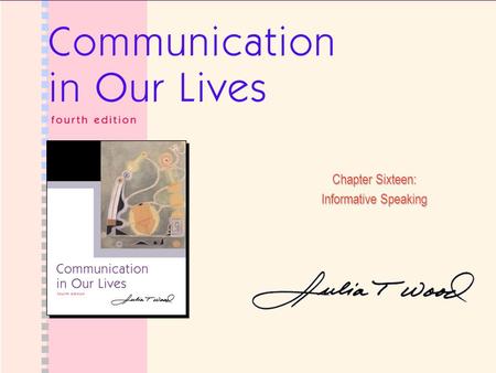 Chapter Sixteen: Informative Speaking. Ch16: Informative Speaking Copyright © 2006 Wadsworth 2.