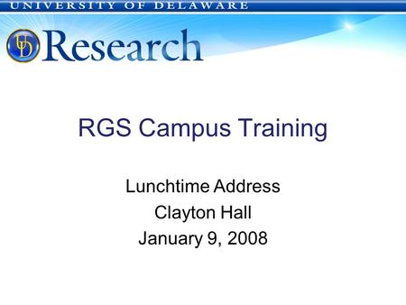 RGS Campus Training Lunchtime Address Clayton Hall January 9, 2008.