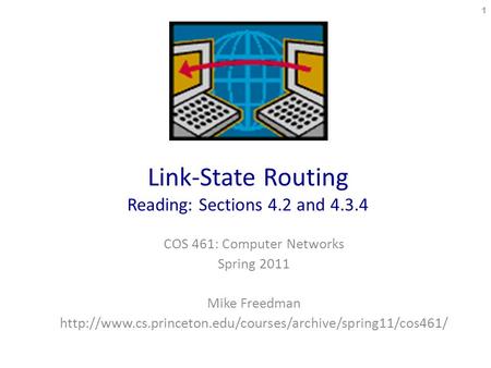 Link-State Routing Reading: Sections 4.2 and 4.3.4 COS 461: Computer Networks Spring 2011 Mike Freedman