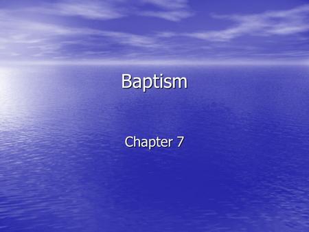 Baptism Chapter 7. When a person is baptized: Freed from sin Freed from sin Reborn as a son/daughter of God Reborn as a son/daughter of God Receives grace.