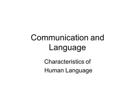 Communication and Language Characteristics of Human Language.