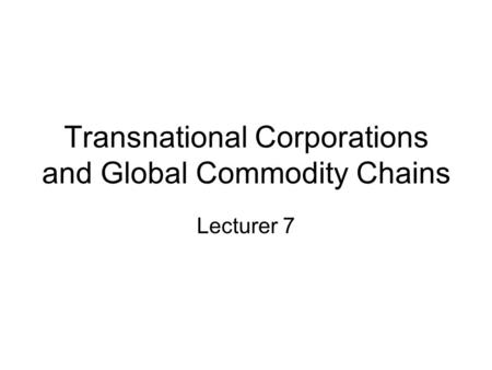 Transnational Corporations and Global Commodity Chains