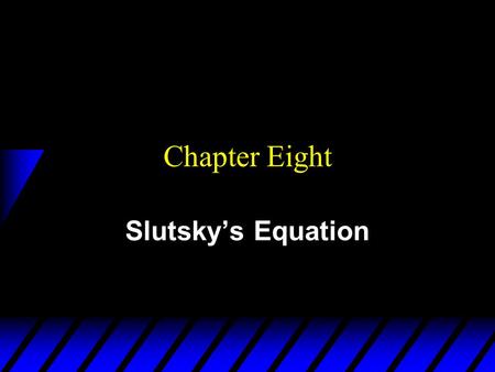 Chapter Eight Slutsky’s Equation.