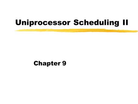 Uniprocessor Scheduling II