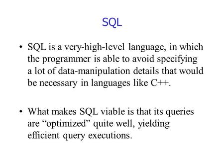 SQL SQL is a very-high-level language, in which the programmer is able to avoid specifying a lot of data-manipulation details that would be necessary in.