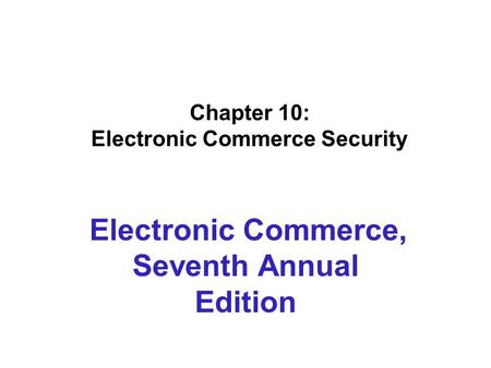 Chapter 10: Electronic Commerce Security