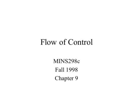 Flow of Control MINS298c Fall 1998 Chapter 9. Overview ABAP Programming Structures for: –Iteration –Decisions Control Flow –If … Then –Do & While loops.